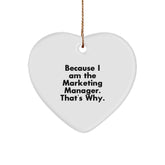 Marketing Manager Gifts, Funny Heart Ornament Because I Am The Marketing Manager. That's Why., Gifts from Friends to Marketing Manager, Unique Christmas Unique Gifts - Image 1